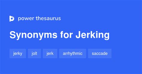 jerking|JERKING Synonyms: 82 Similar and Opposite Words .